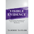 Visible Evidence: A Faith-Based Workbook for Inner Healing and Lasting Wholeness