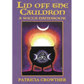 Lid Off The Cauldron: A Wicca Handbook