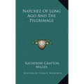 Natchez Of Long Ago And The Pilgrimage