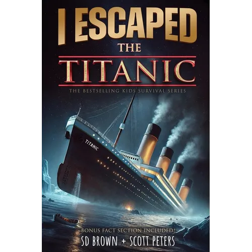 I Escaped The Titanic: The Sinking of the Titanic, 1912