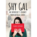 Shy Gal: An Introvert's Journey Through High School