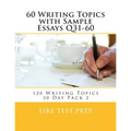 60 Writing Topics with Sample Essays Q31-60: 120 Writing Topics 30 Day Pack 2