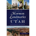 A History of Mormon Landmarks in Utah: Monuments of Faith