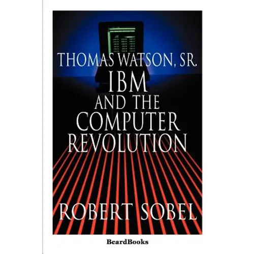 Thomas Watson, Sr.: IBM and the Computer Revolution