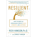 Resilient: How to Grow an Unshakable Core of Calm, Strength, and Happiness
