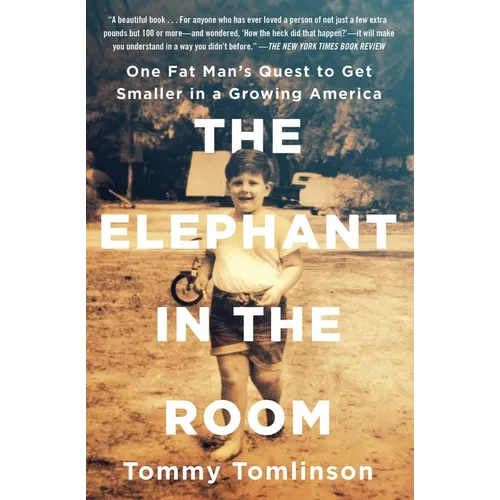 The Elephant in the Room: One Fat Man's Quest to Get Smaller in a Growing America