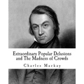 Extraordinary Popular Delusions and The Madness of Crowds