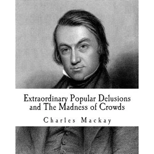 Extraordinary Popular Delusions and The Madness of Crowds