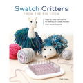 Swatch Critters from the Pin Loom: Step-By-Step Instructions for Making 30 Cuddly Animals from Woven Squares