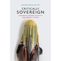 Critically Sovereign: Indigenous Gender, Sexuality, and Feminist Studies