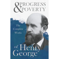 Progress and Poverty - The Complete Works of Henry George