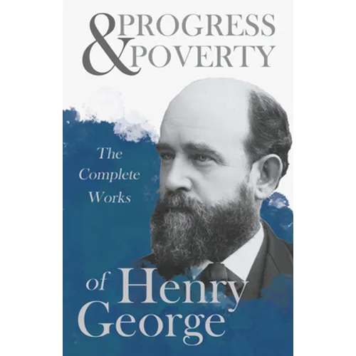 Progress and Poverty - The Complete Works of Henry George