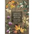 Bahá'í Prayer Book (Illustrated): Prayers revealed by Bahá'u'lláh, the Báb, and 'Abdu'l-Bahá