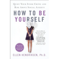 How to Be Yourself: Quiet Your Inner Critic and Rise Above Social Anxiety