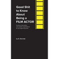 Good Shit to Know About Being a Film Actor