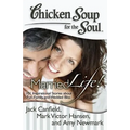 Chicken Soup for the Soul: Married Life!: 101 Inspirational Stories about Fun, Family, and Wedded Bliss