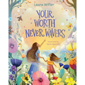Your Worth Never Wavers: Discover True Beauty as a Girl Made by God