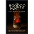 The Hoodoo Pantry: Spells from the Mason Jar