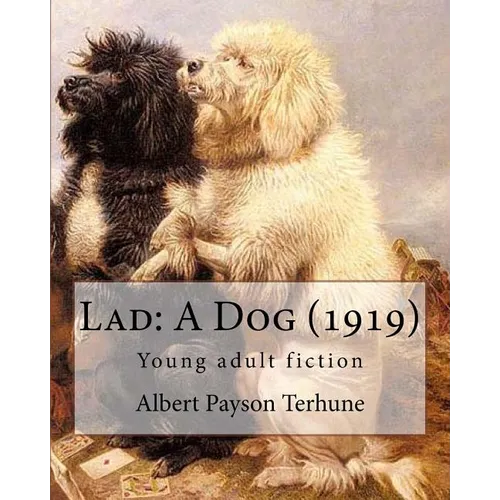 Lad: A Dog (1919). By: Albert Payson Terhune: Young adult fiction