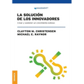 La Solución de los innovadores: Crear Y Sostener Un Crecimiento Exitoso