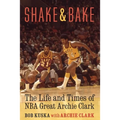 Shake and Bake: The Life and Times of NBA Great Archie Clark
