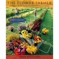 The Flower Farmer: An Organic Grower's Guide to Raising and Selling Cut Flowers, 2nd Edition