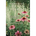 The Book of Herbal Wisdom: Using Plants as Medicines