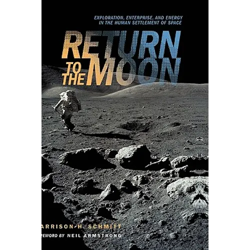 Return to the Moon: Exploration, Enterprise, and Energy in the Human Settlement of Space
