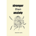 Stronger than Anxiety: Poems about Overcoming Negative Thoughts, Defeating Self-Sabotage, and Building Self-Confidence