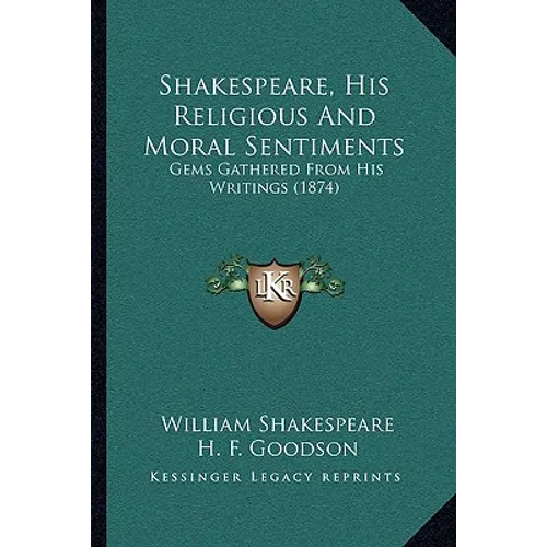 Shakespeare, His Religious And Moral Sentiments: Gems Gathered From His Writings (1874)