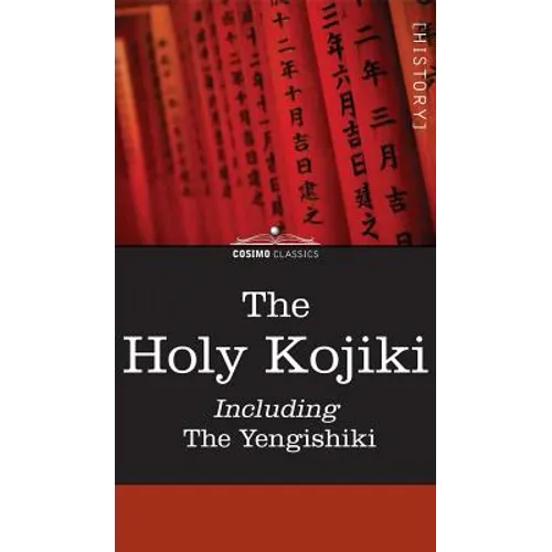 The Holy Kojiki -- Including, the Yengishiki