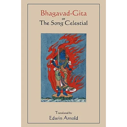 Bhagavad-Gita or The Song Celestial. Translated by Edwin Arnold.