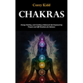 Chakras: Energy Healing, and Creating a Balanced Life Empowering Prayers and Affi Rmations for Balance