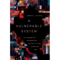 A Vulnerable System: The History of Information Security in the Computer Age