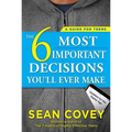 The 6 Most Important Decisions You'll Ever Make: A Guide for Teens: Updated for the Digital Age