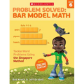Problem Solved: Bar Model Math: Grade 6: Tackle Word Problems Using the Singapore Method