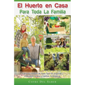 El Huerto en Casa para Toda la Familia: Cultivo Ecológico de Todo Tipo de Vegetales, Hortalizas, Frutos y Hierbas Aromáticas