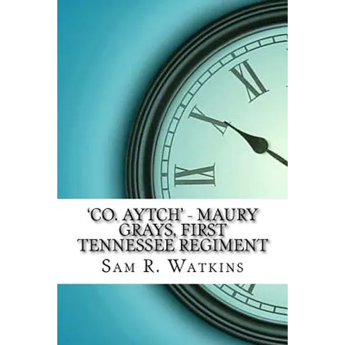 'Co. Aytch' - Maury Grays, First Tennessee Regiment