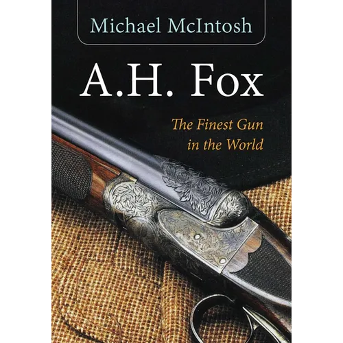 A.H. Fox: The Finest Gun in the World