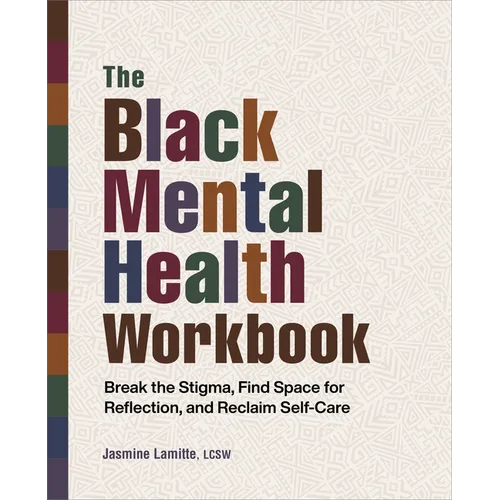 The Black Mental Health Workbook: Break the Stigma, Find Space for Reflection and Reclaim Self Care
