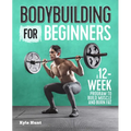 Bodybuilding for Beginners: A 12-Week Program to Build Muscle and Burn Fat