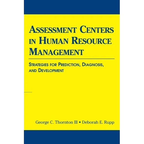 Assessment Centers in Human Resource Management: Strategies for Prediction, Diagnosis, and Development