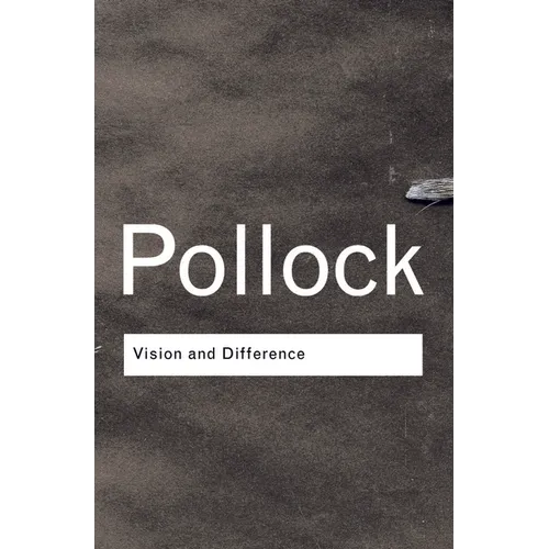 Vision and Difference: Feminism, Femininity and the Histories of Art