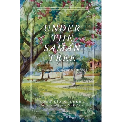 Under the Samán Tree: Poems on Home, Longing, and Belonging