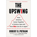 The Upswing: How America Came Together a Century Ago and How We Can Do It Again