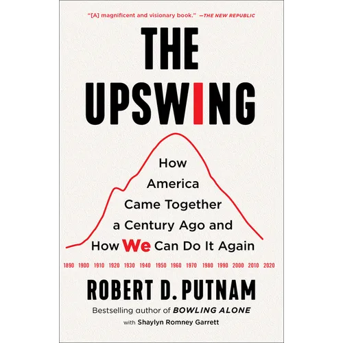 The Upswing: How America Came Together a Century Ago and How We Can Do It Again