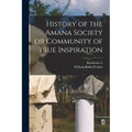 History of the Amana Society or Community of True Inspiration