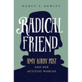 Radical Friend: Amy Kirby Post and Her Activist Worlds