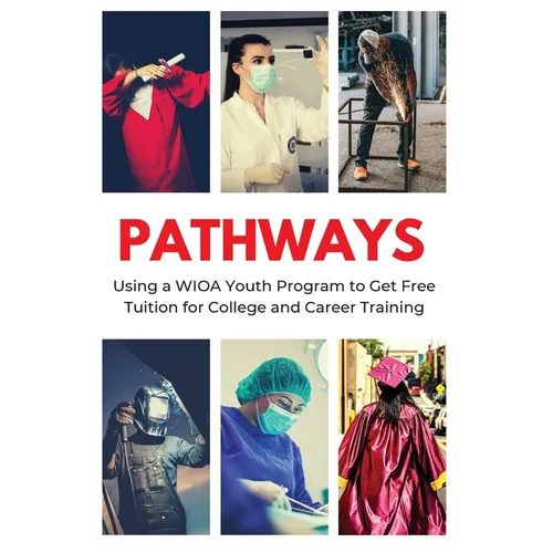 Pathways: Using a WIOA Youth Program to Get Free Tuition for College and Career Training
