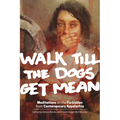Walk Till the Dogs Get Mean: Meditations on the Forbidden from Contemporary Appalachia